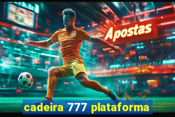 cadeira 777 plataforma